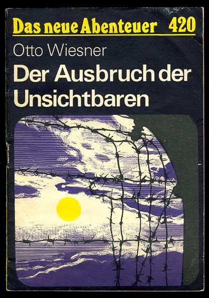 Wiesner, Otto:  Der Ausbruch der Unsichtbaren. Das neue Abenteuer 420. 