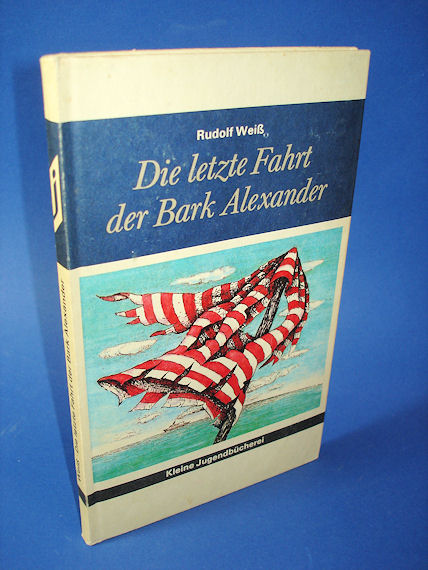 Weiß, Rudolf:  Die letzte Fahrt der Bark Alexander. Abenteuerliche Erlebnisse des Schiffsjungen Sven Wulf. Kleine Jugendbücherei. 