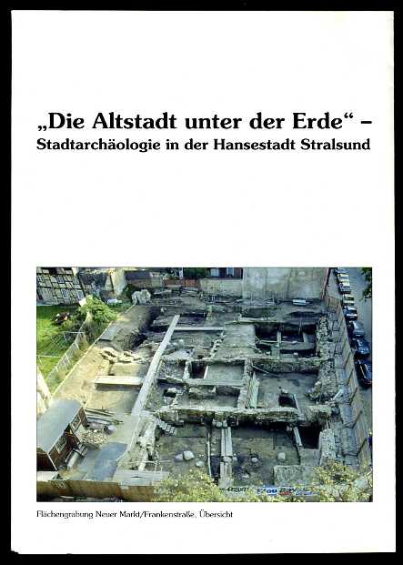 Scheffler, Annette:  Die Altstadt unter der Erde Stadtarchäologie in der Hansestadt Stralsund. 