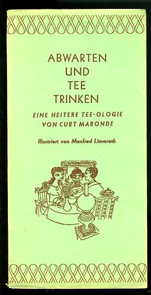 Maronde, Curt:  Abwarten und Tee trinken. Eine heitere Tee-Ologie. Kumm-Ologien. Eine originelle Bücherei. 
