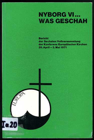   Nyborg VI ... was geschah. Bericht der Sechsten Vollversammlung der Konferenz Europäischer Kirchen, 26. April bis 3. Mai 1971. 