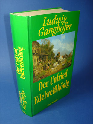 Ganghofer, Ludwig:  Der Unfried. Edelweißkönig. Zwei Romane. 