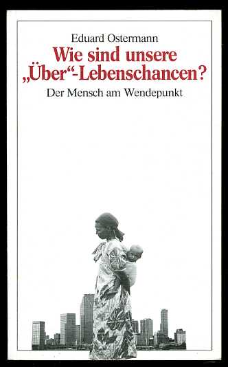 Ostermann, Eduard:  Wie sind unsere "Über"-Lebenschancen? Der Mensch am Wendepunkt.. TELOS 674. TELOS-Taschenbuch. 