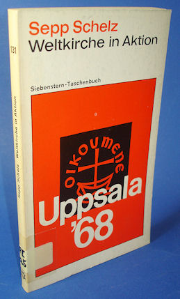 Schelz, Sepp:  Weltkirche in Aktion. Ein Bericht über die weltkirchenkonferenz in Uppsala 1968. Siebenster-Taschenbuch 131. 