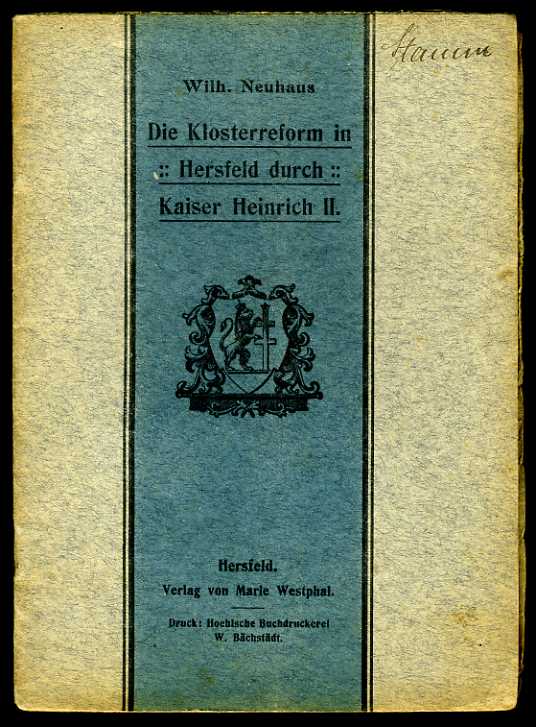 Neuhaus, Wilhelm:  Die Klosterreform in Hersfeld durch Kaiser Heinrich II. Bilder aus Hersfelds Vergangenheit (2) 