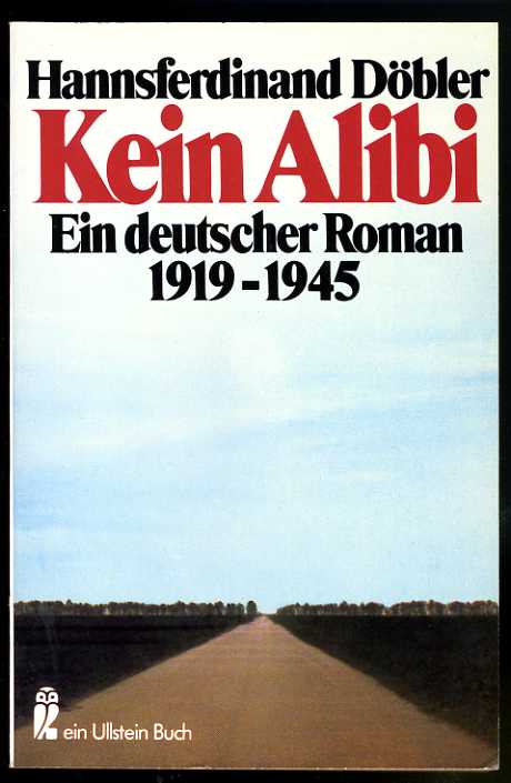 Döbler, Hannsferdinand:  Kein Alibi. Ein deutscher Roman 1919 - 1945. Ullstein-Buch 20394. 