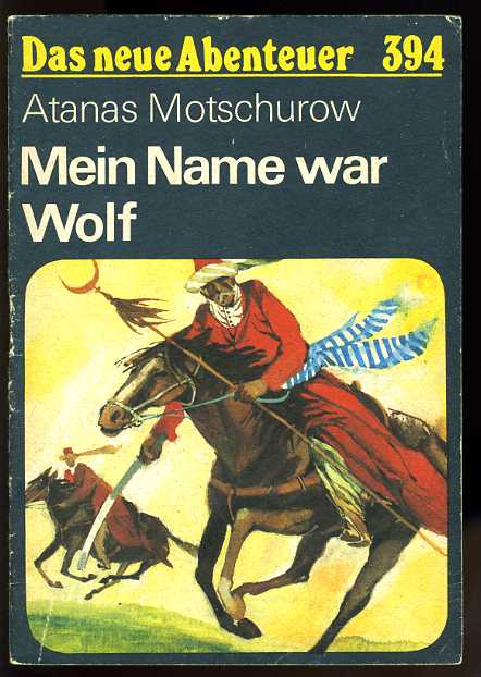 Motschurow, Atanas:  Mein Name war Wolf. Das neue Abenteuer 394. 