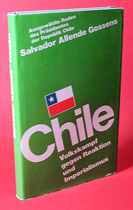   Chile. Volkskampf Gegen Reaktion und Imperialismus. Aus Reden Des Präsidenten Der Repuplik Chile Salvador Allende Gossens. 