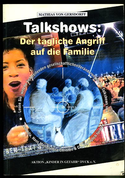 Gersdorff, Mathias von:  Talkshows. Der tägliche Angriff auf die Familie. Aktion "Kinder in Gefahr" 