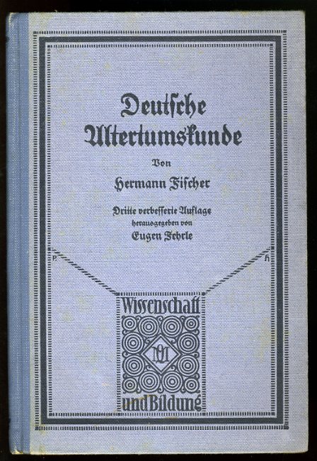 Fuischer, Hermann:  Grundzüge der deutschen Altertumskunde. Wissenschaft und Bildung. Einzeldarstellungen aus allen Gebieten des Wissens 40. 