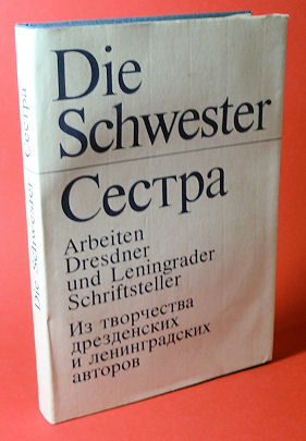   Die Schwester. Arbeiten Dresdner und Leningrader Schriftsteller. 
