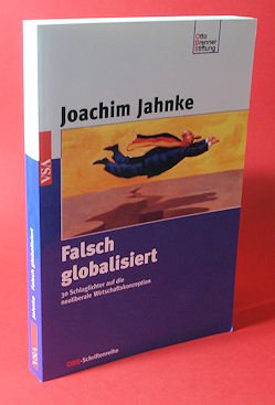Jahnke, Joachim:  Falsch globalisiert. 30 Schlaglichter auf die neoliberale Wirtschaftskonzeption. OBS-Schriftenreihe. 
