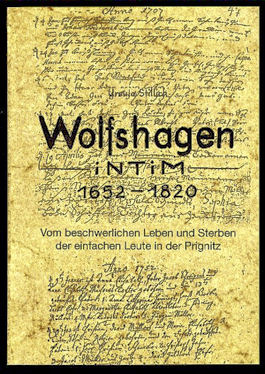 Stillich, Ursula:  Wolfshagen intim. 1652-1820. Vom beschwerlichen Leben und Sterben der einfachen Leute in der Prignitz. 