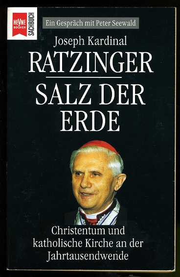 Ratzinger, Joseph Kardinal:  Salz der Erde. Christentum und katholische Kirche an der Jahrtausendwende. Ein Gespräch mit Peter Seewald. 