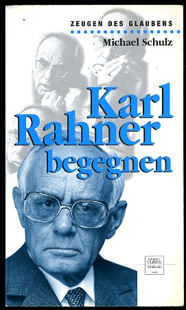 Schulz, Michael:  Karl Rahner begegnen. Zeugen des Glaubens. 