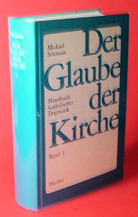 Schmaus, Michael:  Der Glaube der Kirche. Handbuch katholischer Dogmatik (nur) Band 1. 