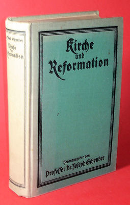 Scheuber, Joseph (Hrsg.):  Kirche und Reformation. Aufblühendes katholisches Leben im 16. und 17. Jahrhundert. 
