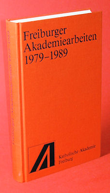 Bader, Dietmar (Hrsg.):  Freiburger Akademiearbeiten 1979 - 1989. Schriftenreihe der Katholischen Akademie der Erzdiözese Freiburg. 