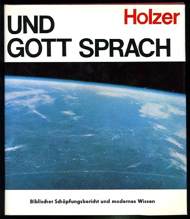 Holzer, Josef:  Und Gott sprach. Biblischer Schöpfungsbericht und modernes Wissen. 