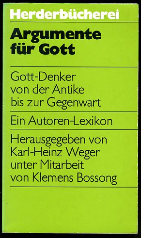 Weger, Karl-Heinz und Klemens Bossong (Hrsg.):  Argumente für Gott. Gott-Denker von der Antike bis zur Gegenwart. Ein Autoren-Lexikon. Herderbücherei 1393. 