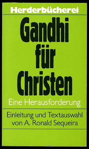 Sequeira,  A. Ronald:  Gandhi für Christen. Eine Herausforderung. Herderbücherei 1345. 