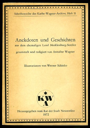 Wagner, Annalise:  Anekdoten und Geschichten aus dem Land Mecklenburg Strelitz. Schriftenreihe des Karbe-Wagner-Archivs 11. 