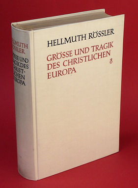 Rössler, Hellmuth:  Grösse und Tragik des christlichen  Europa. Europäische Gestalten und Kräfte der deutschen Geschichte vom Spätmittelalter bis zur Gegenwart. 