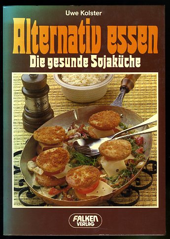 Kolster, Uwe:  Alternativ essen. Die gesunde Sojaküche. Falken-Bücherei. 