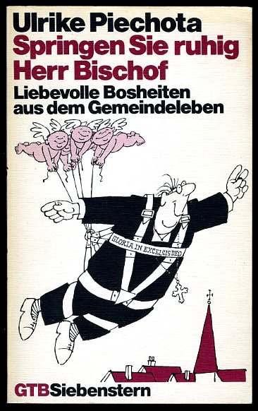 Piechota, Ulrike:  Springen Sie ruhig Herr Bischof. Liebevolle Bosheiten aus dem Gemeindeleben. Gütersloher Taschenbücher Siebenstern 1061. 