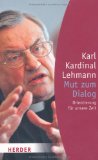 Lehmann, Karl:  Mut zum Dialog. Orientierung für unsere Zeit. Herder-Spektrum. 