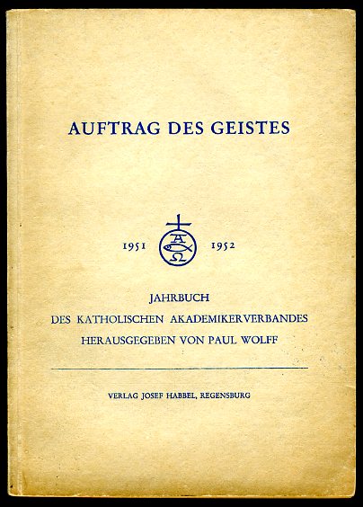 Wolff, Paul (Hrsg.):  Auftrag des Geistes. Jahrbuch des Katholischen Akademikerverbandes 1951-1952. 