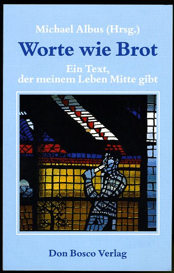 Albus, Michael (Hrsg.):  Worte wie Brot. Ein Text, der meinem Leben Mitte gibt. 
