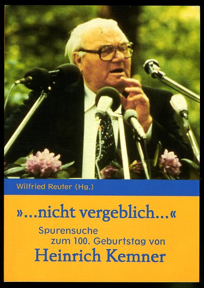 Reuter, Wilfried (Hrsg.):   ... nicht vergeblich ...  Spurensuche zum 100. Geburtstag von Heinrich Kemner. 