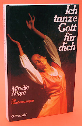Neegre, Mireille:  Ich tanze, Gott, für dich. Ein Glaubenszeugnis. 