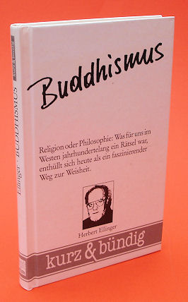 Ellinger, Herbert:  Buddhismus. Religion oder Philosophie: was für uns im Westen jahrhundertelang ein Rätsel war, enthüllt sich heute als ein faszinierender Weg zur Weisheit. kurz & bündig. 