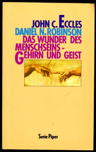 Eccles, John C. und Daniel N. Robinson:  Das Wunder des Menschseins - Gehirn und Geist. Piper Bd. 1349. 