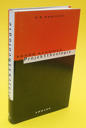 Klammer, Bruno:  Projekttheologie. Ein Manifest. 