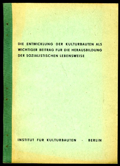   Die Entwicklung der Kulturbauten als wichtiger Beitrag für die Herausbildung der sozialistischen Lebensweise. Hauptreferat und Diskussiomsbeiträge. Fachtagung Rostock vom 23. bis 25. März 1977. 
