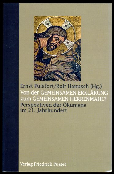 Pulsfort, Ernst und Rolf Hanusch (Hrsg.):  Von der "Gemeinsamen Erklärung" zum "Gemeinsamen Herrenmahl"? Perspektiven der Ökumene im 21. Jahrhundert. Ernst Pulsfort/Rolf Hanusch (Hg.) 