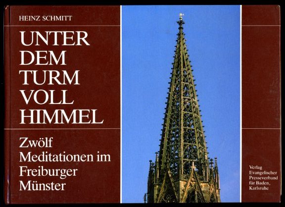 Schmitt, Heinz:  Unter dem Turm voll Himmel. 12 Meditationen im Freiburger Münster. 