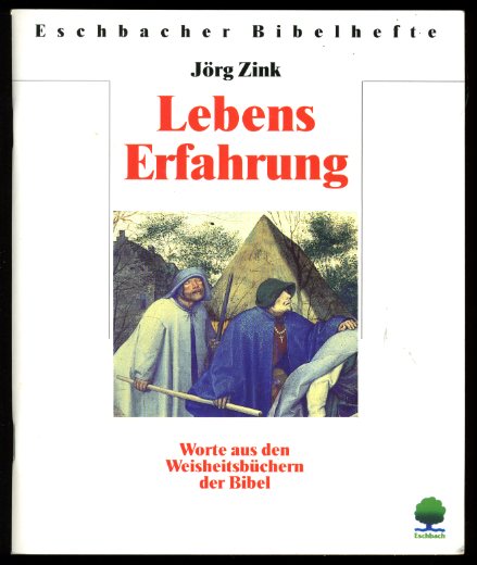 Zink, Jörg:  Lebenserfahrung. Worte aus den Weisheitsbüchern der Bibel. Eschbacher Bibelhefte. 