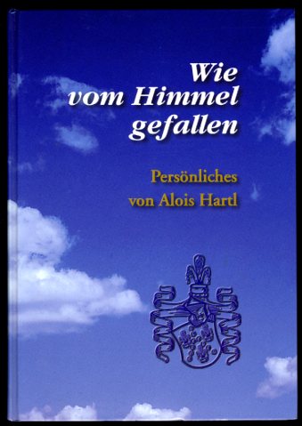 Hartl, Alois:  Wie vom Himmel gefallen. Persönliches. 