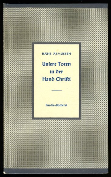 Asmussen, Hans:  Unsere Toten in der Hand Christi. Ein Briefwechsel zur Frage des Schicksals der Verstorbenen. Furche-Bücherei 122. 