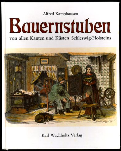 Kamphausen, Alfred:  Bauernstuben von allen Kanten und Küsten Schleswig-Holsteins. Beispiele aus dem Schleswig-Holsteinischen Freilichtmuseum. 