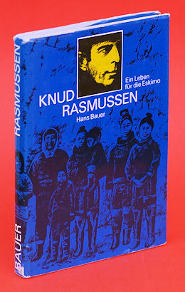 Bauer, Hans:  Knud Rasmussen. Ein Leben für die Eskimo. 
