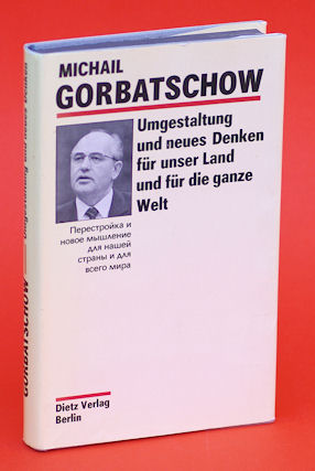 Gorbatschow, Michail:  Umgestaltung und neues Denken für unser Land und für die ganze Welt. 