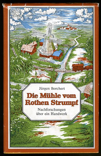 Borchert, Jürgen:  Die Mühle vom Rothen Strumpf. Nachforschungen über ein Handwerk. 