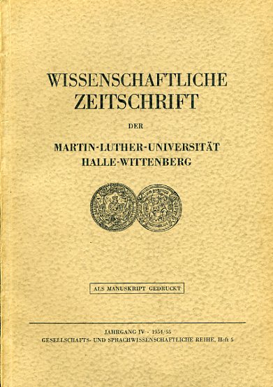   Wissenschaftliche Zeitschrift der Martin-Luther-Universität Halle-Wittenberg. Jahrgang IV, 1954/55. Gesellschafts- und Sprachwissenschaftliche Reihe, Heft 5. 