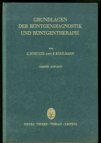 Schulte, Gustav und Fritz Kuhlmann:  Grundlagen der Röntgendiagnostik und Röntgentherapie. 