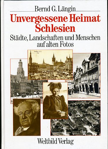 Längin, Bernd G. und Hanns-Michael Schindler:  Unvergessene Heimat Schlesien. Städte, Landschaften und Menschen auf alten Fotos. 